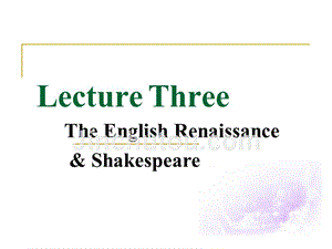 lecture 3---the english renaissance& shakespeare